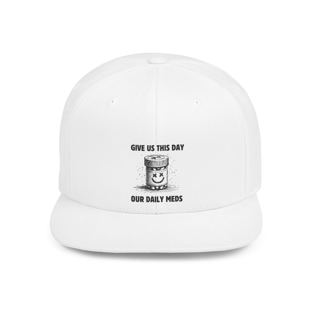 Flat Bill Snapback Hat — Give Us This Day Our Daily Meds by PopCultureByDesign36