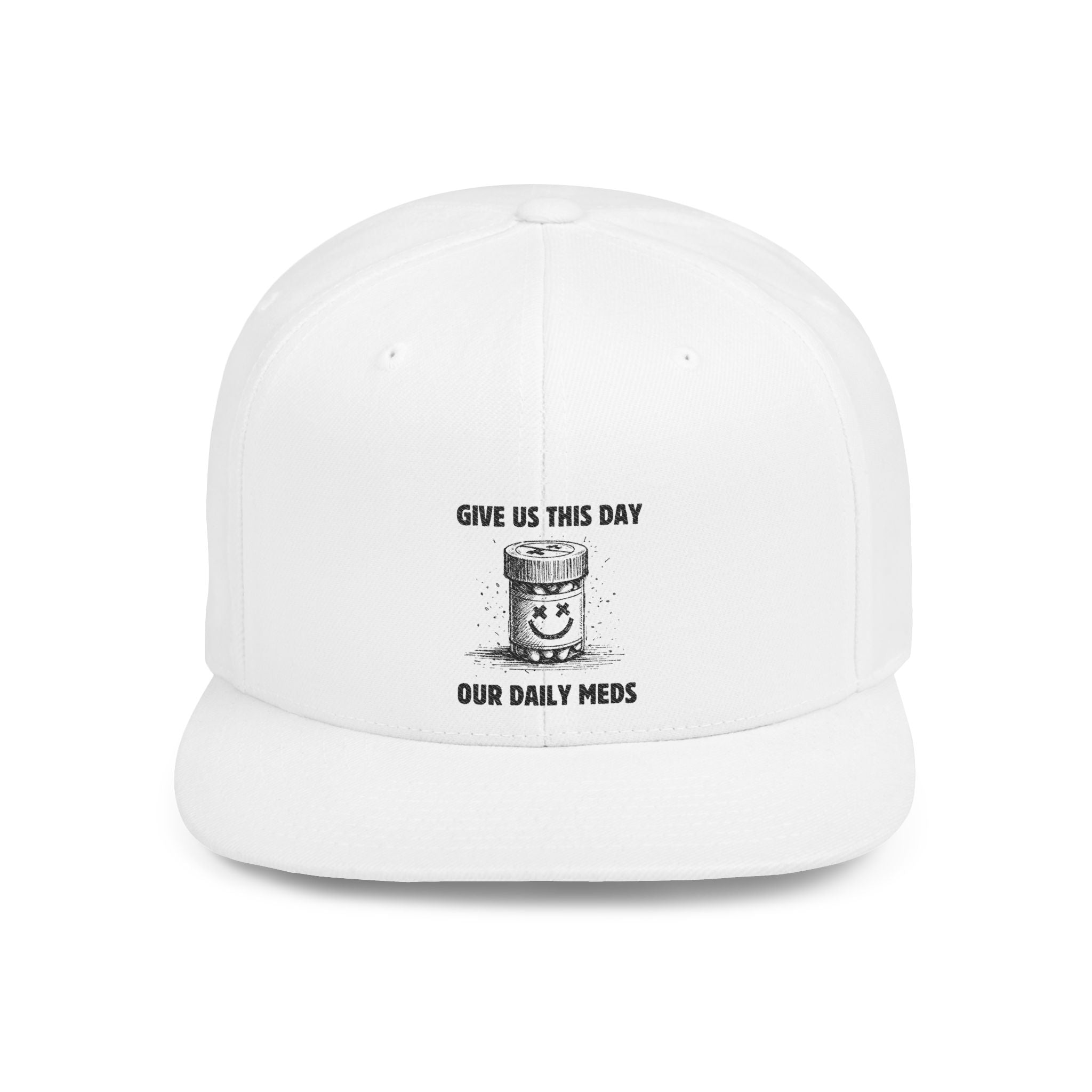 Flat Bill Snapback Hat — Give Us This Day Our Daily Meds by PopCultureByDesign36