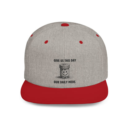 Flat Bill Snapback Hat — Give Us This Day Our Daily Meds - Popbydesign