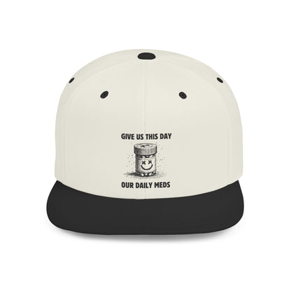 Flat Bill Snapback Hat — Give Us This Day Our Daily Meds - Popbydesign