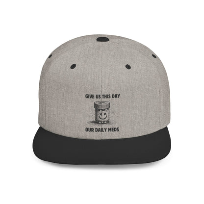 Flat Bill Snapback Hat — Give Us This Day Our Daily Meds - Popbydesign