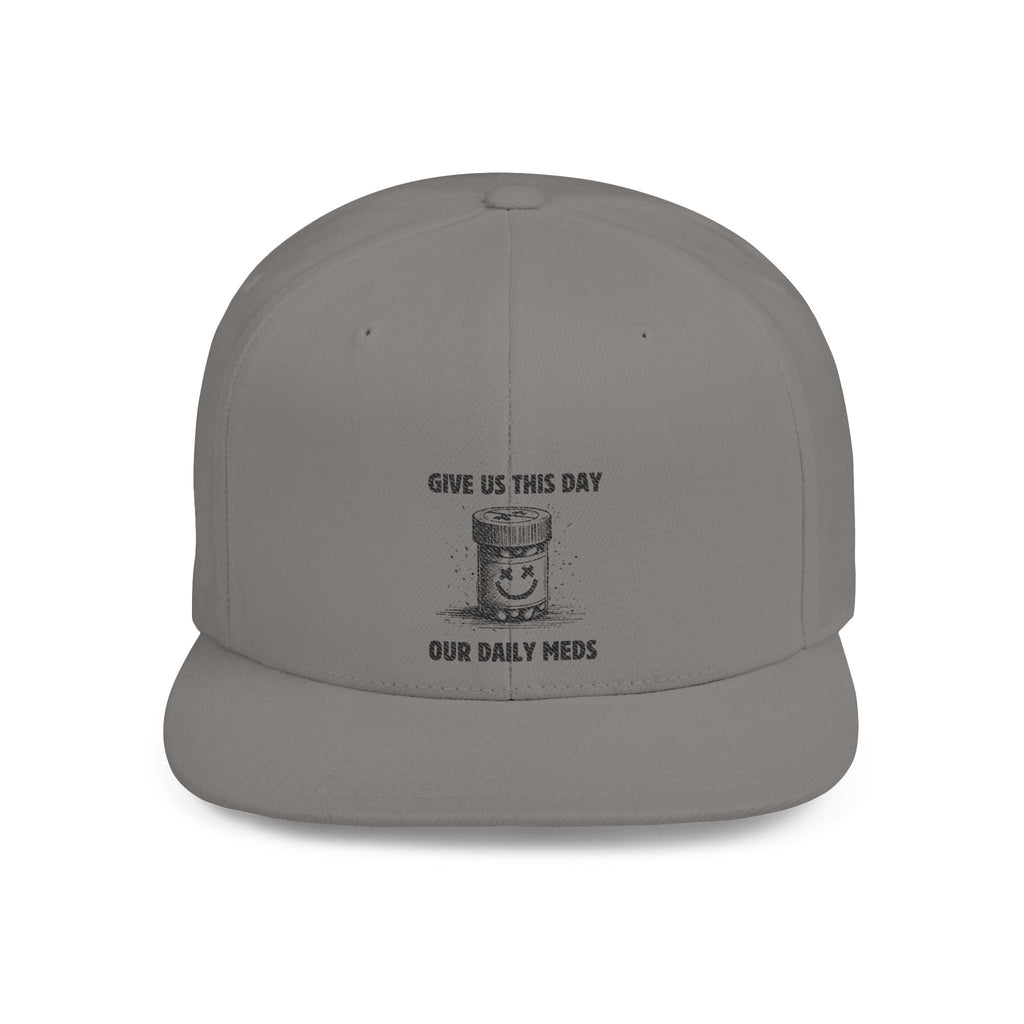 Flat Bill Snapback Hat — Give Us This Day Our Daily Meds by PopCultureByDesign36