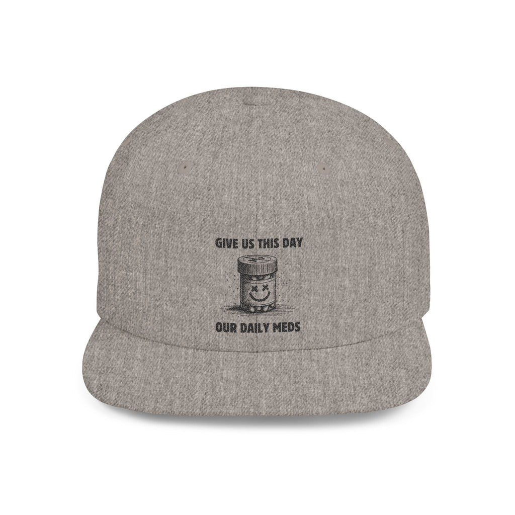 Flat Bill Snapback Hat — Give Us This Day Our Daily Meds by PopCultureByDesign36