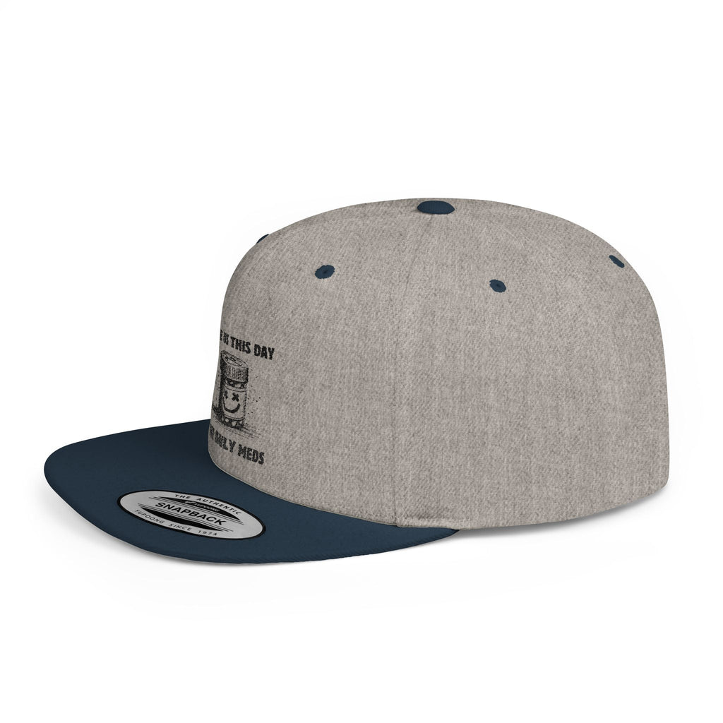 Flat Bill Snapback Hat — Give Us This Day Our Daily Meds by PopCultureByDesign36