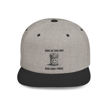 Flat Bill Snapback Hat — Give Us This Day Our Daily Meds - Popbydesign
