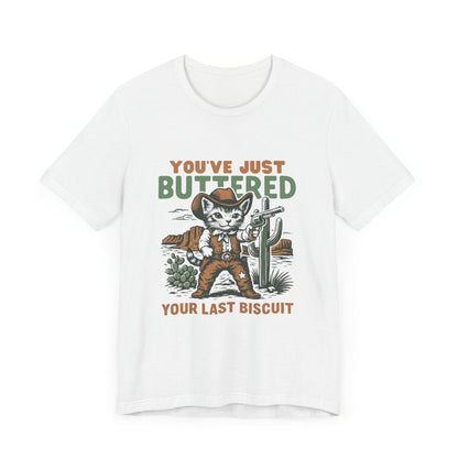 Funny Cowboy Cat Tshirt, You've Just Buttered Your Last Biscuit Shirt - Popbydesign