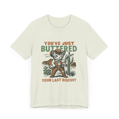Funny Cowboy Cat Tshirt, You've Just Buttered Your Last Biscuit Shirt - Popbydesign