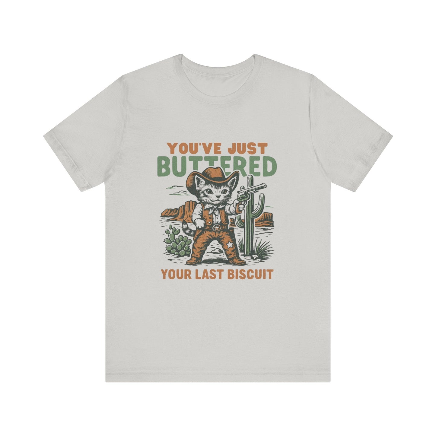 Funny Cowboy Cat Tshirt, You've Just Buttered Your Last Biscuit Shirt - Popbydesign