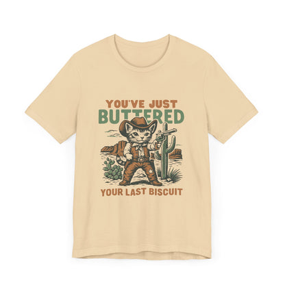 Funny Cowboy Cat Tshirt, You've Just Buttered Your Last Biscuit Shirt - Popbydesign