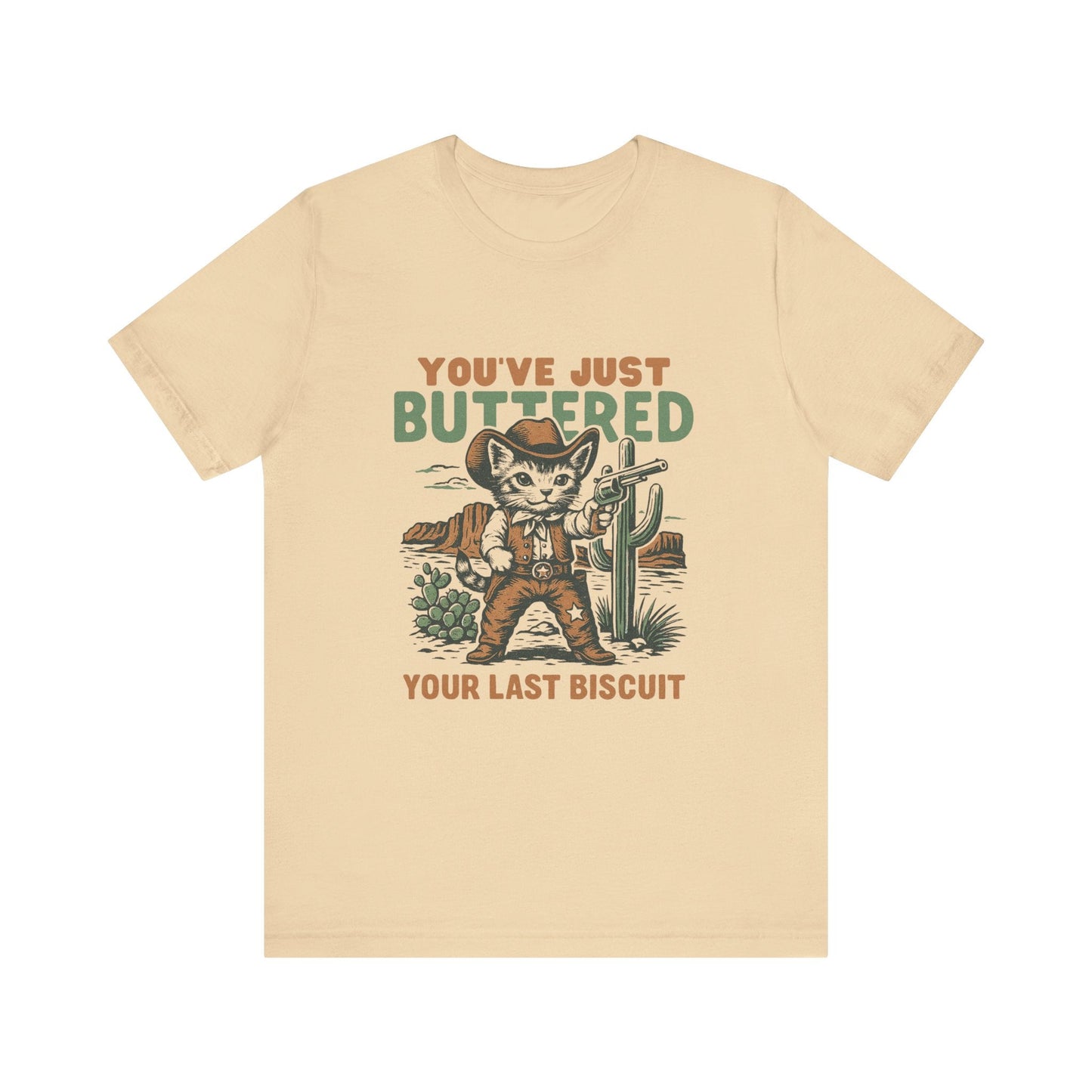 Funny Cowboy Cat Tshirt, You've Just Buttered Your Last Biscuit Shirt - Popbydesign