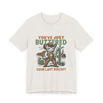 Funny Cowboy Cat Tshirt, You've Just Buttered Your Last Biscuit Shirt - Popbydesign