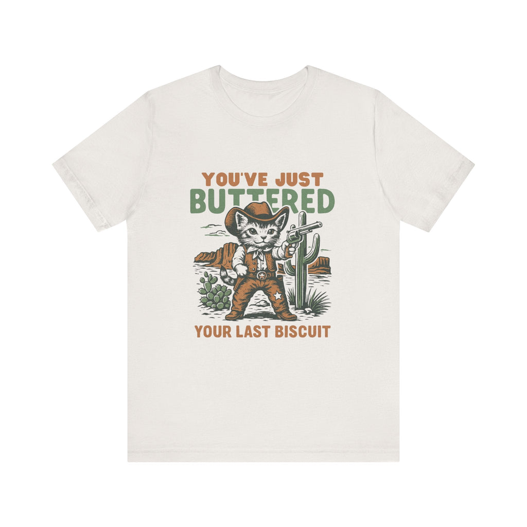 Funny Cowboy Cat Tshirt, You've Just Buttered Your Last Biscuit Shirt by PopCultureByDesign36