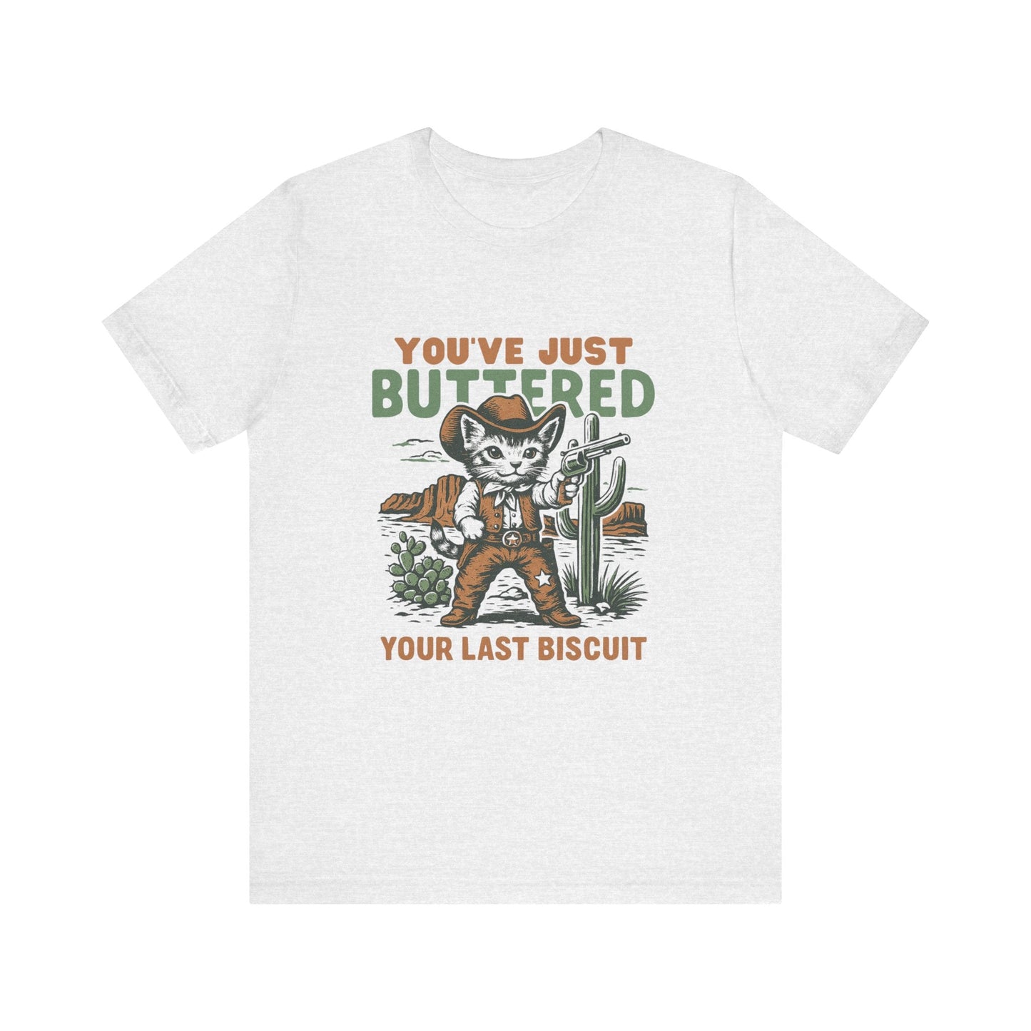 Funny Cowboy Cat Tshirt, You've Just Buttered Your Last Biscuit Shirt - Popbydesign