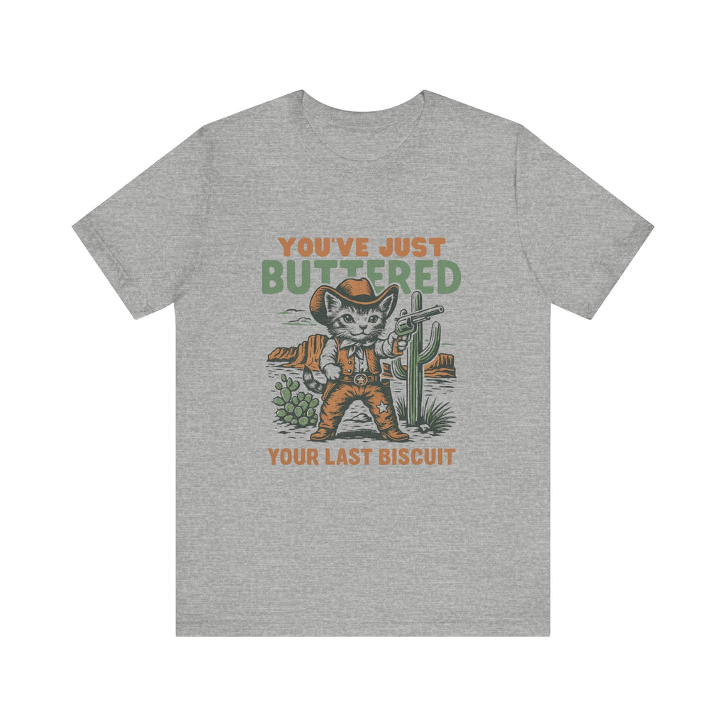 Funny Cowboy Cat Tshirt, You've Just Buttered Your Last Biscuit Shirt by PopCultureByDesign36