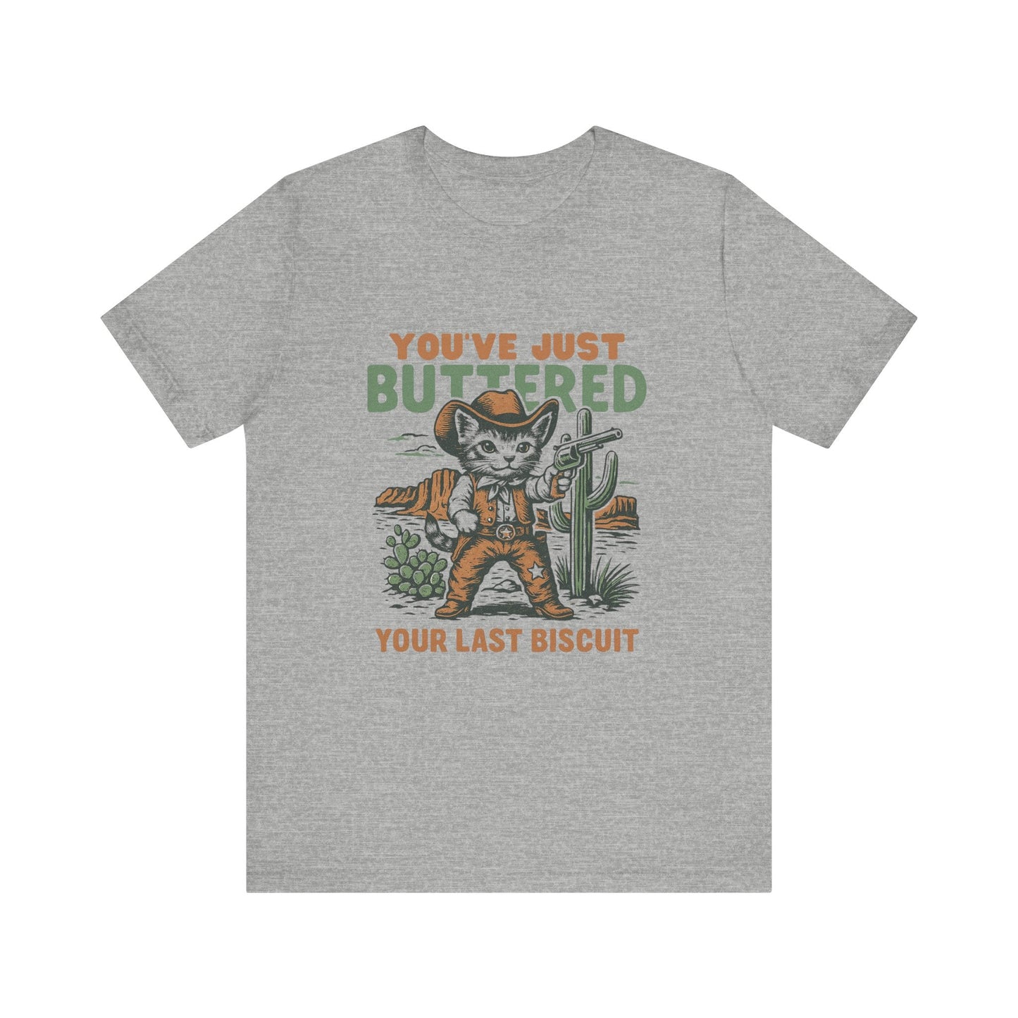 Funny Cowboy Cat Tshirt, You've Just Buttered Your Last Biscuit Shirt - Popbydesign