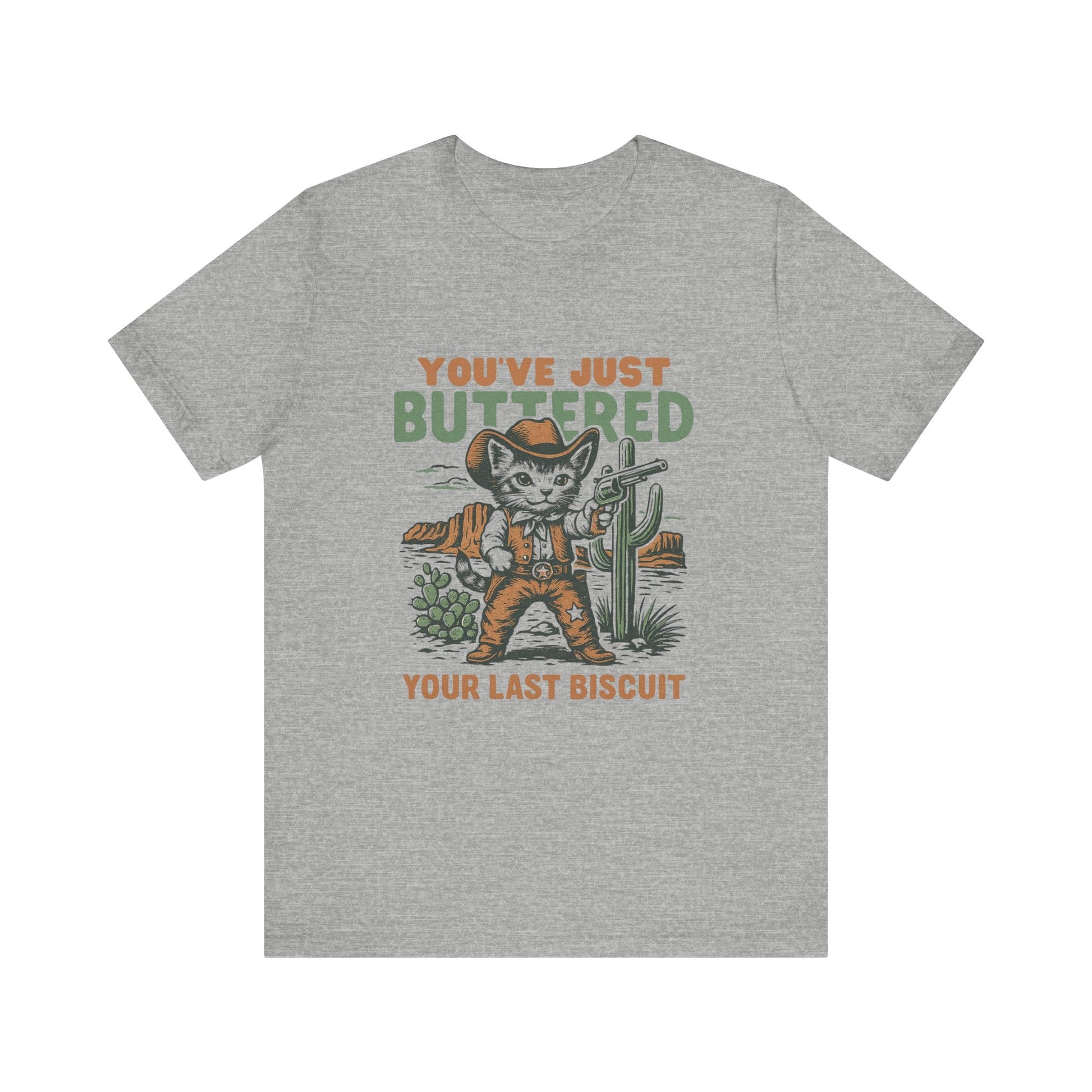 Funny Cowboy Cat Tshirt, You've Just Buttered Your Last Biscuit Shirt - Popbydesign