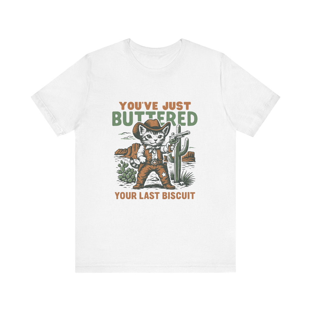 Funny Cowboy Cat Tshirt, You've Just Buttered Your Last Biscuit Shirt by PopCultureByDesign36