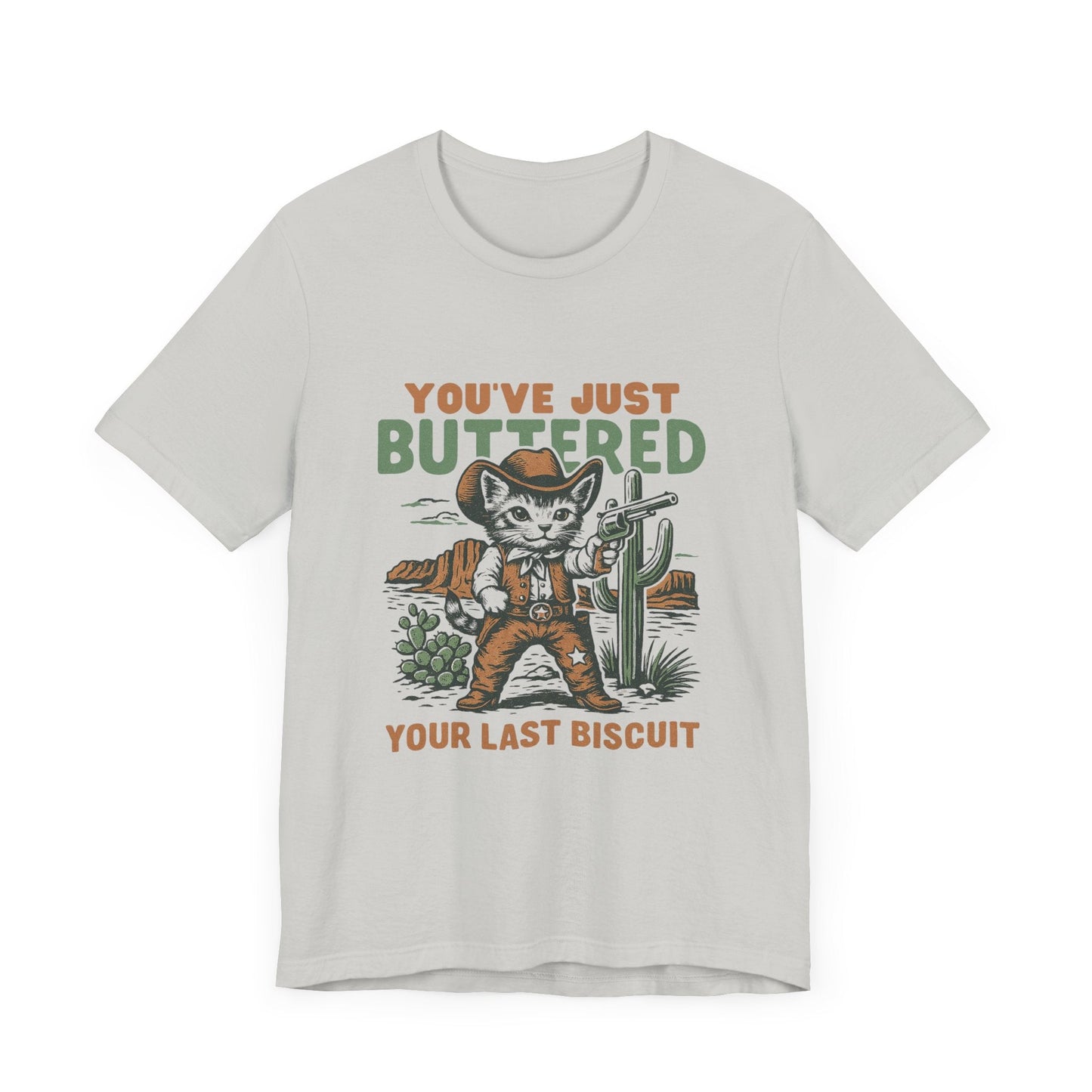 Funny Cowboy Cat Tshirt, You've Just Buttered Your Last Biscuit Shirt - Popbydesign