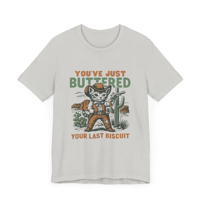 Funny Cowboy Cat Tshirt, You've Just Buttered Your Last Biscuit Shirt - Popbydesign