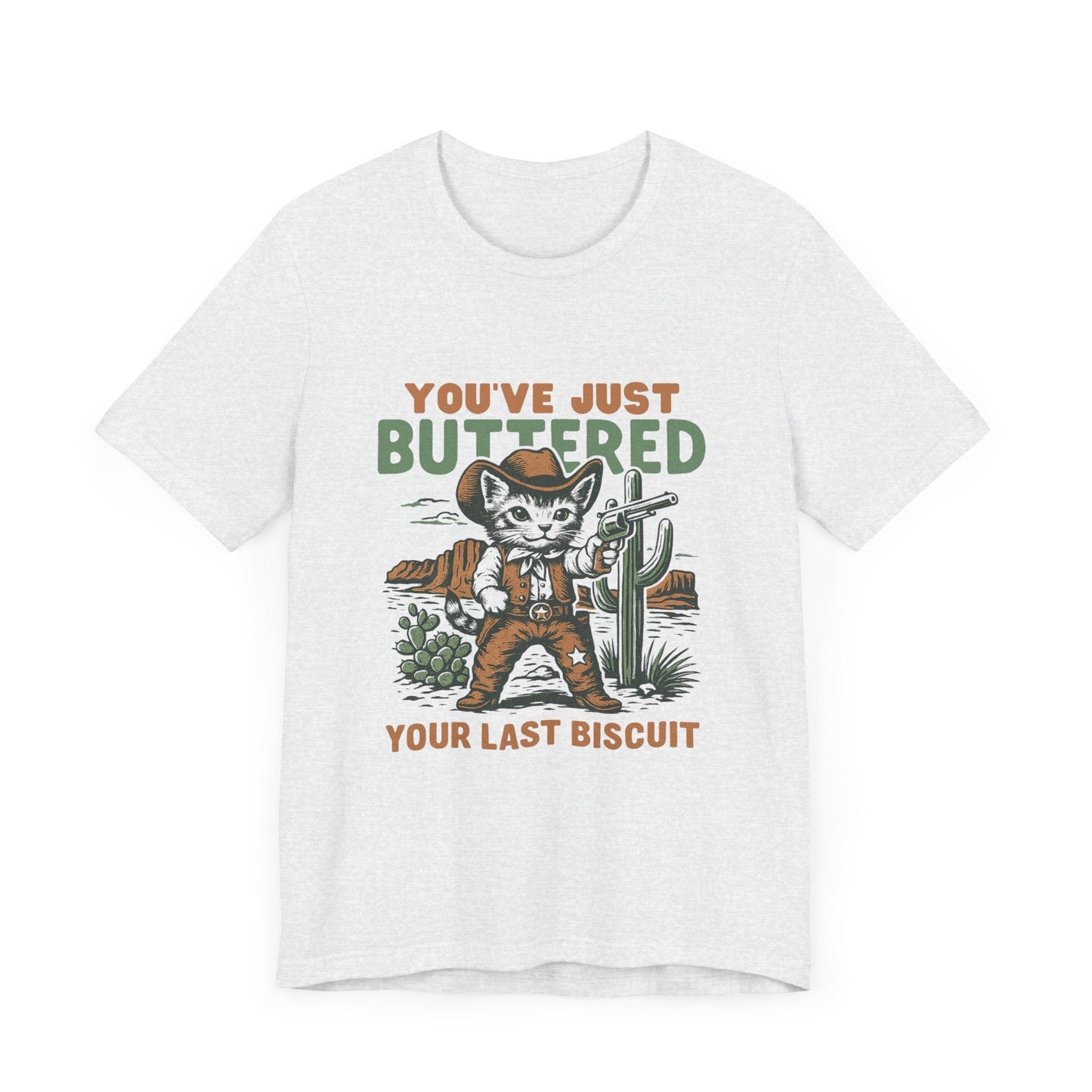 Funny Cowboy Cat Tshirt, You've Just Buttered Your Last Biscuit Shirt - Popbydesign