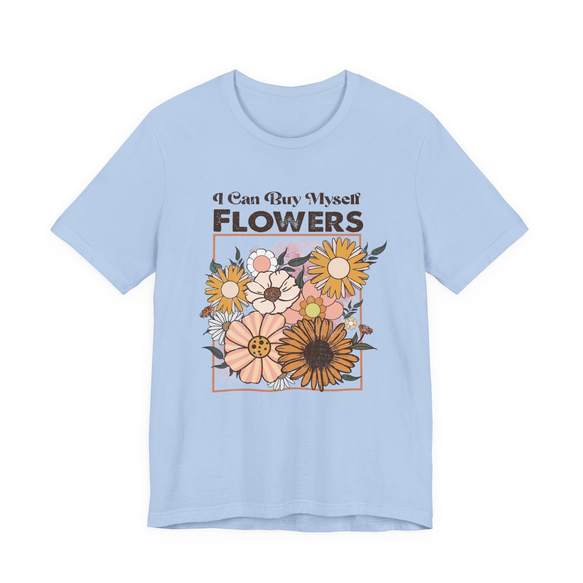 I Can Buy Myself Flowers shirt, Love Yourself Shirt by PopCultureByDesign36