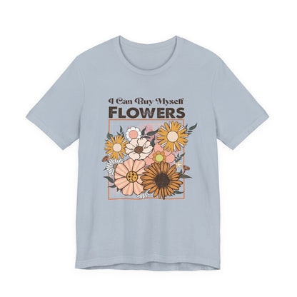 I Can Buy Myself Flowers shirt, Love Yourself Shirt - Popbydesign