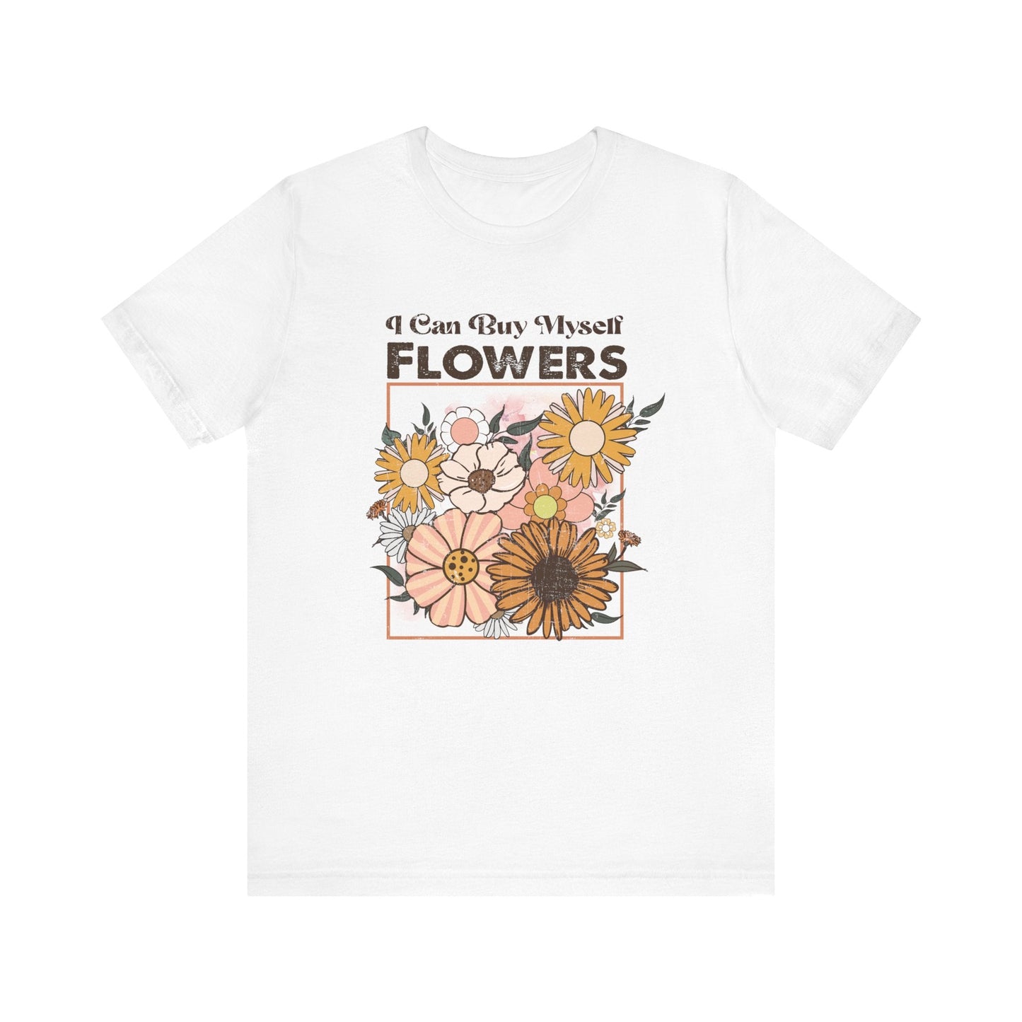 I Can Buy Myself Flowers shirt, Love Yourself Shirt - Popbydesign