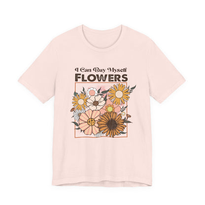 I Can Buy Myself Flowers shirt, Love Yourself Shirt - Popbydesign