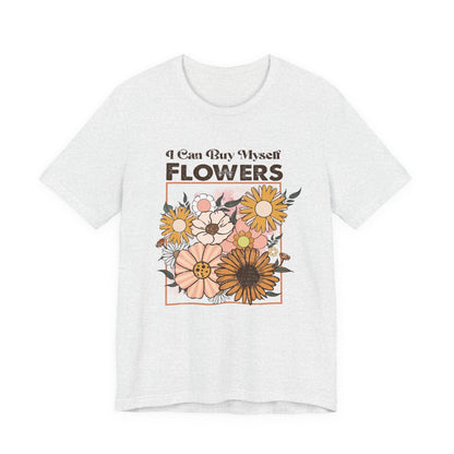I Can Buy Myself Flowers shirt, Love Yourself Shirt - Popbydesign