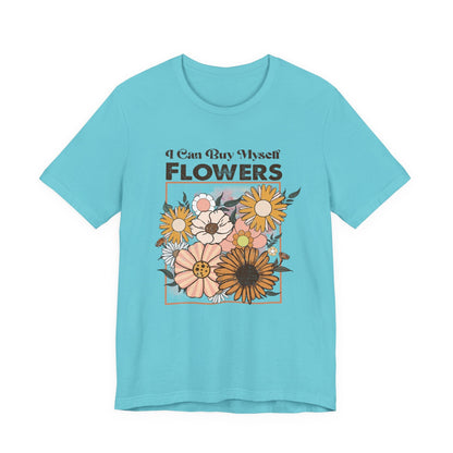 I Can Buy Myself Flowers shirt, Love Yourself Shirt - Popbydesign