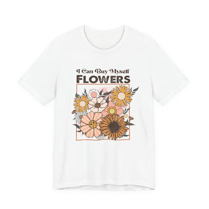 I Can Buy Myself Flowers shirt, Love Yourself Shirt - Popbydesign