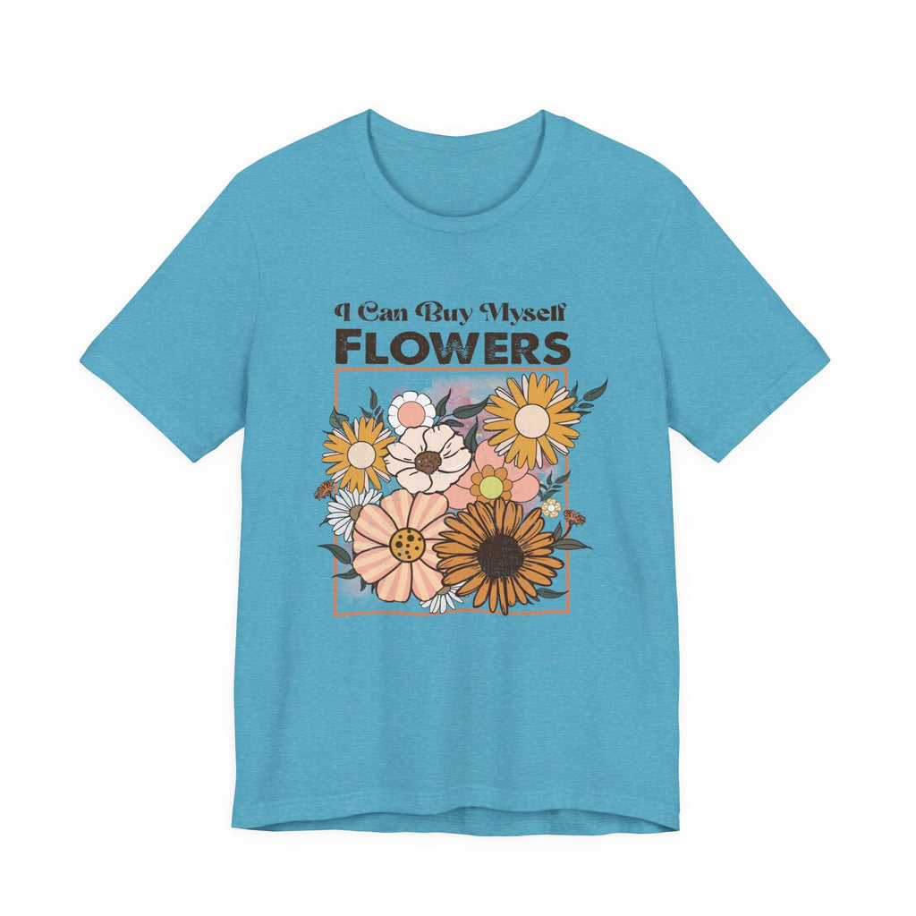 I Can Buy Myself Flowers shirt, Love Yourself Shirt by PopCultureByDesign36
