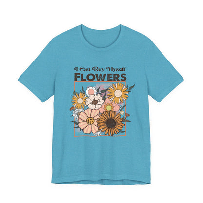 I Can Buy Myself Flowers shirt, Love Yourself Shirt - Popbydesign