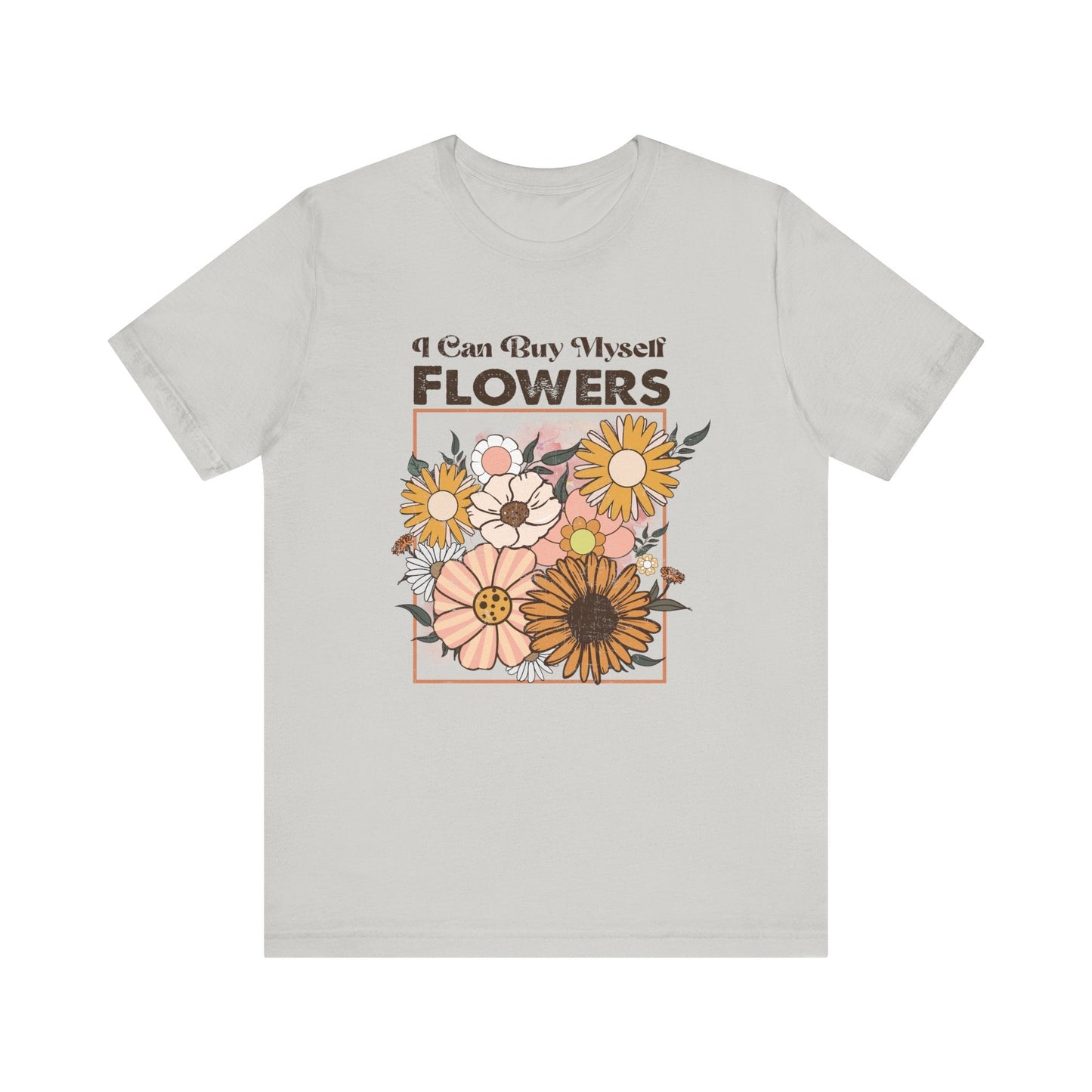 I Can Buy Myself Flowers shirt, Love Yourself Shirt - Popbydesign