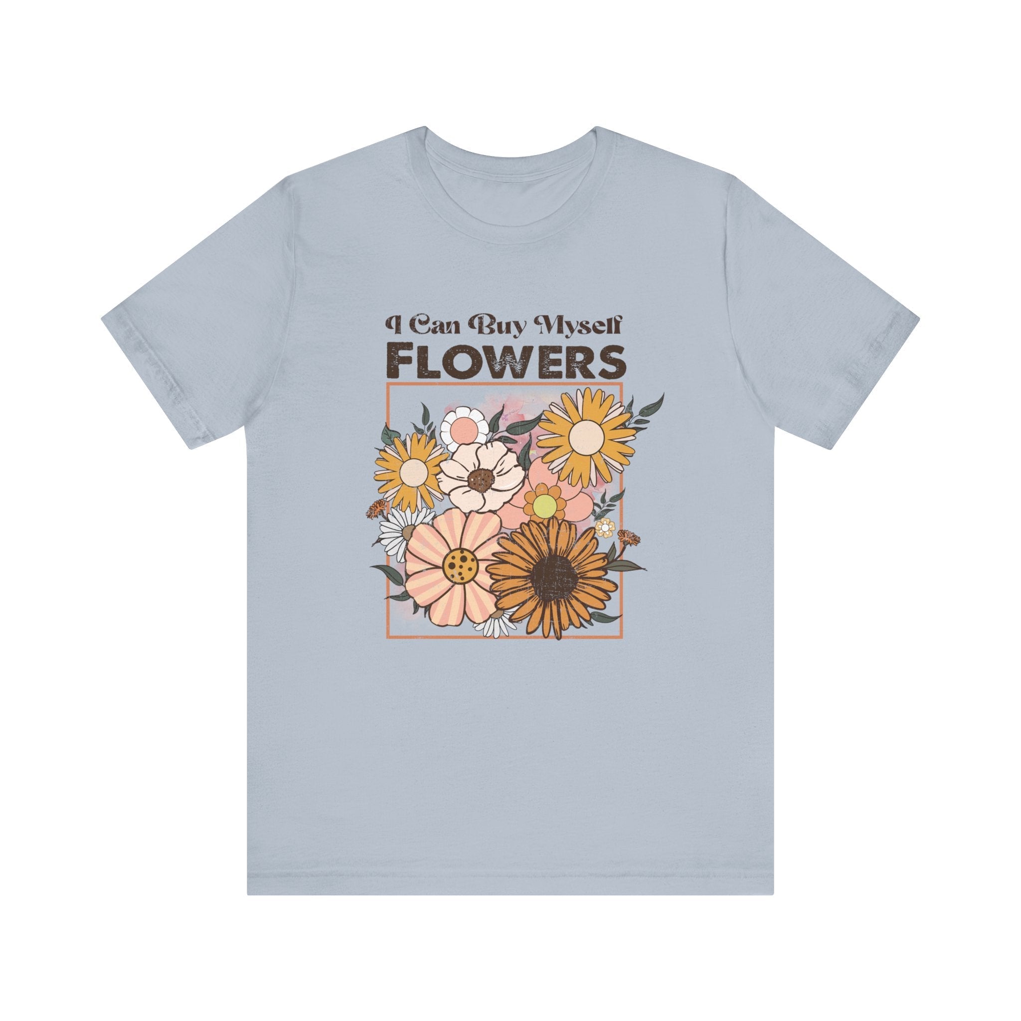 I Can Buy Myself Flowers shirt, Love Yourself Shirt by PopCultureByDesign36