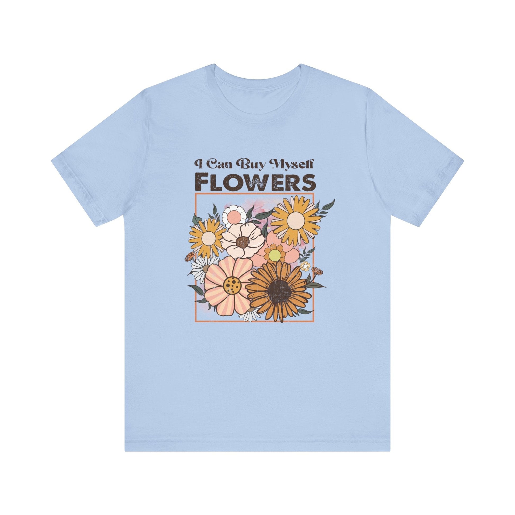 I Can Buy Myself Flowers shirt, Love Yourself Shirt - Popbydesign