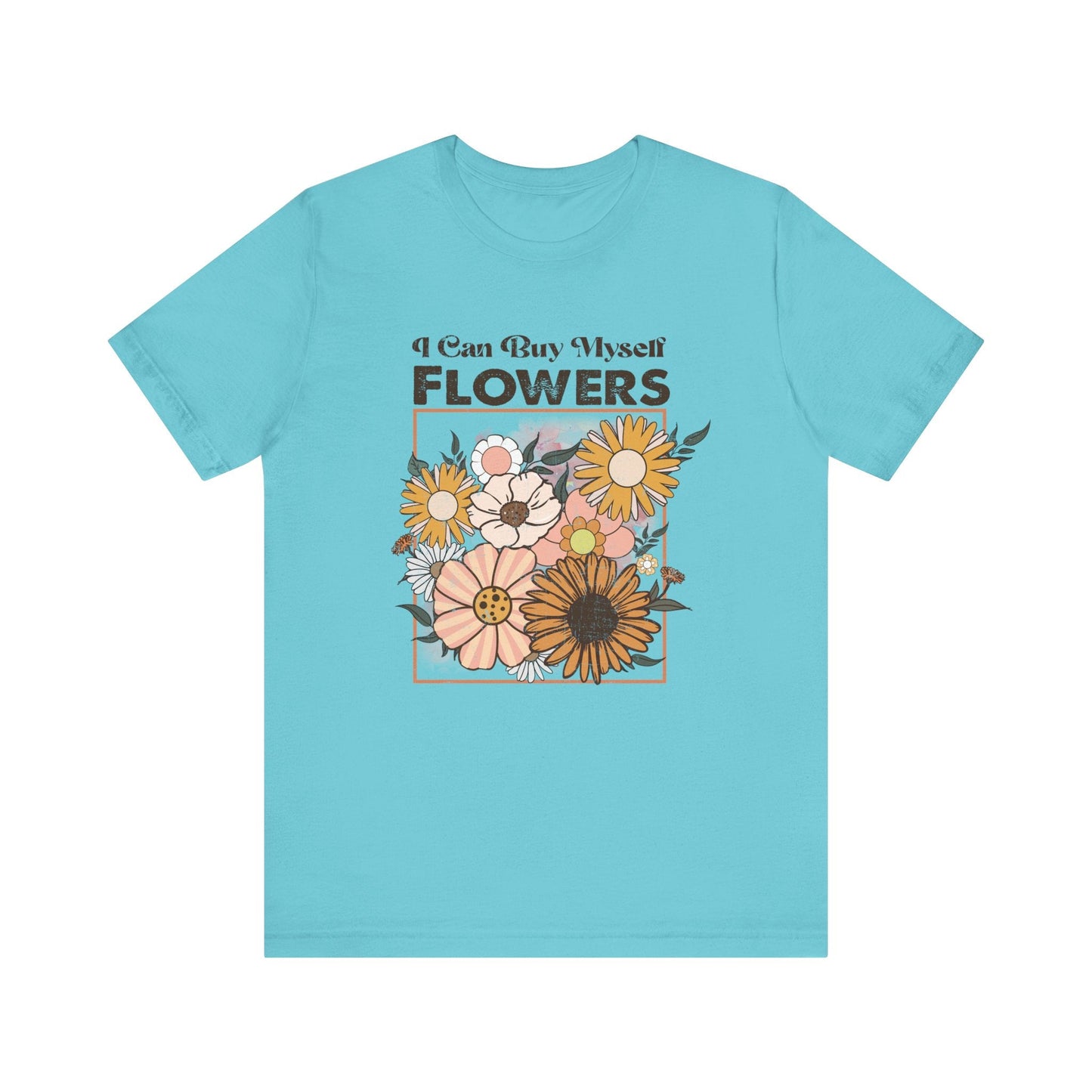 I Can Buy Myself Flowers shirt, Love Yourself Shirt - Popbydesign