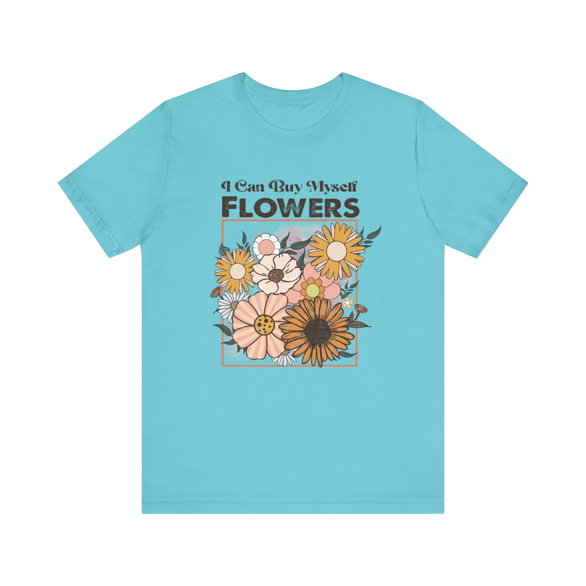 I Can Buy Myself Flowers shirt, Love Yourself Shirt - Popbydesign