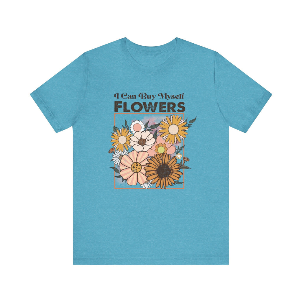 I Can Buy Myself Flowers shirt, Love Yourself Shirt by PopCultureByDesign36