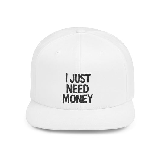 I Just Need Money” Snapback Hat – Funny Quote Hat, Streetwear Cap, Everyday Style - Popbydesign