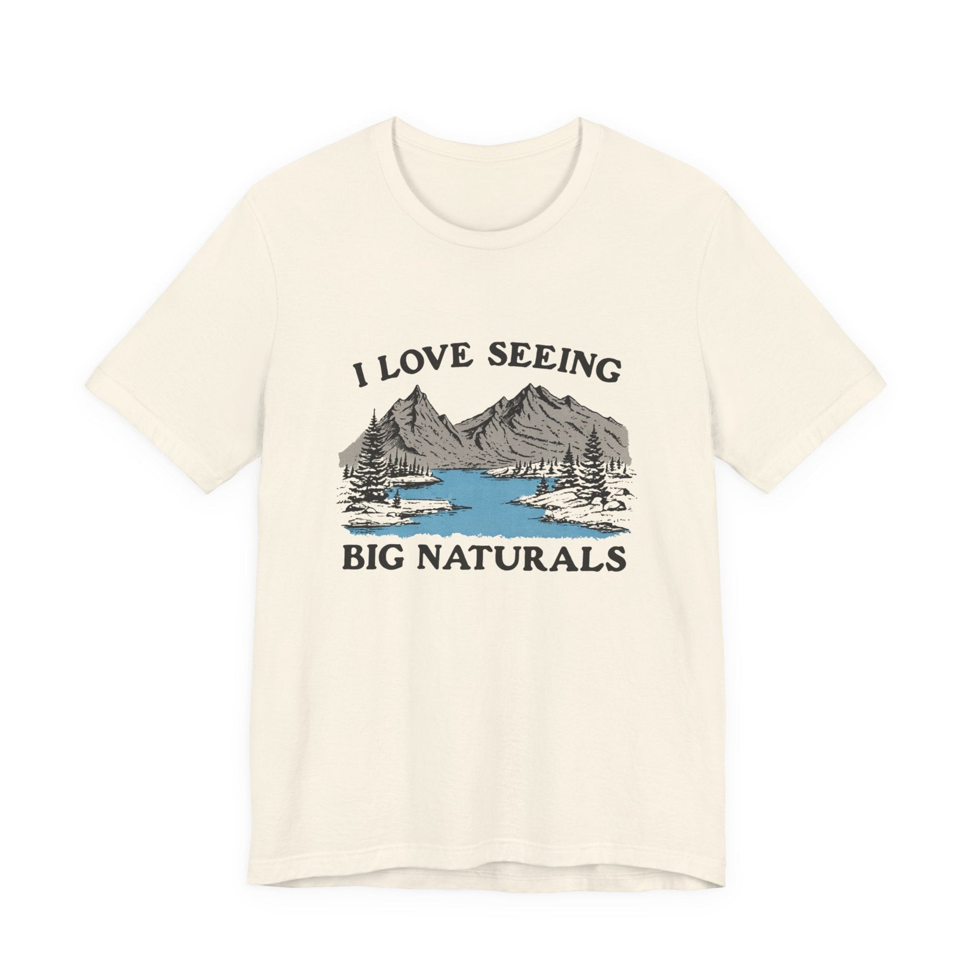 I Love Big Naturals Funny Mountain Sarcasm T-Shirt, Cool Graphic T-Shirt, Humorous Top, Trendy Shirt, Gift for Teens, Hipster Shirt, Sarcasm Top - Popbydesign