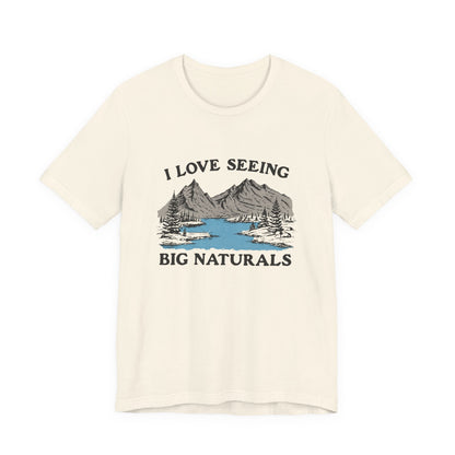 I Love Big Naturals Funny Mountain Sarcasm T-Shirt, Cool Graphic T-Shirt, Humorous Top, Trendy Shirt, Gift for Teens, Hipster Shirt, Sarcasm Top - Popbydesign