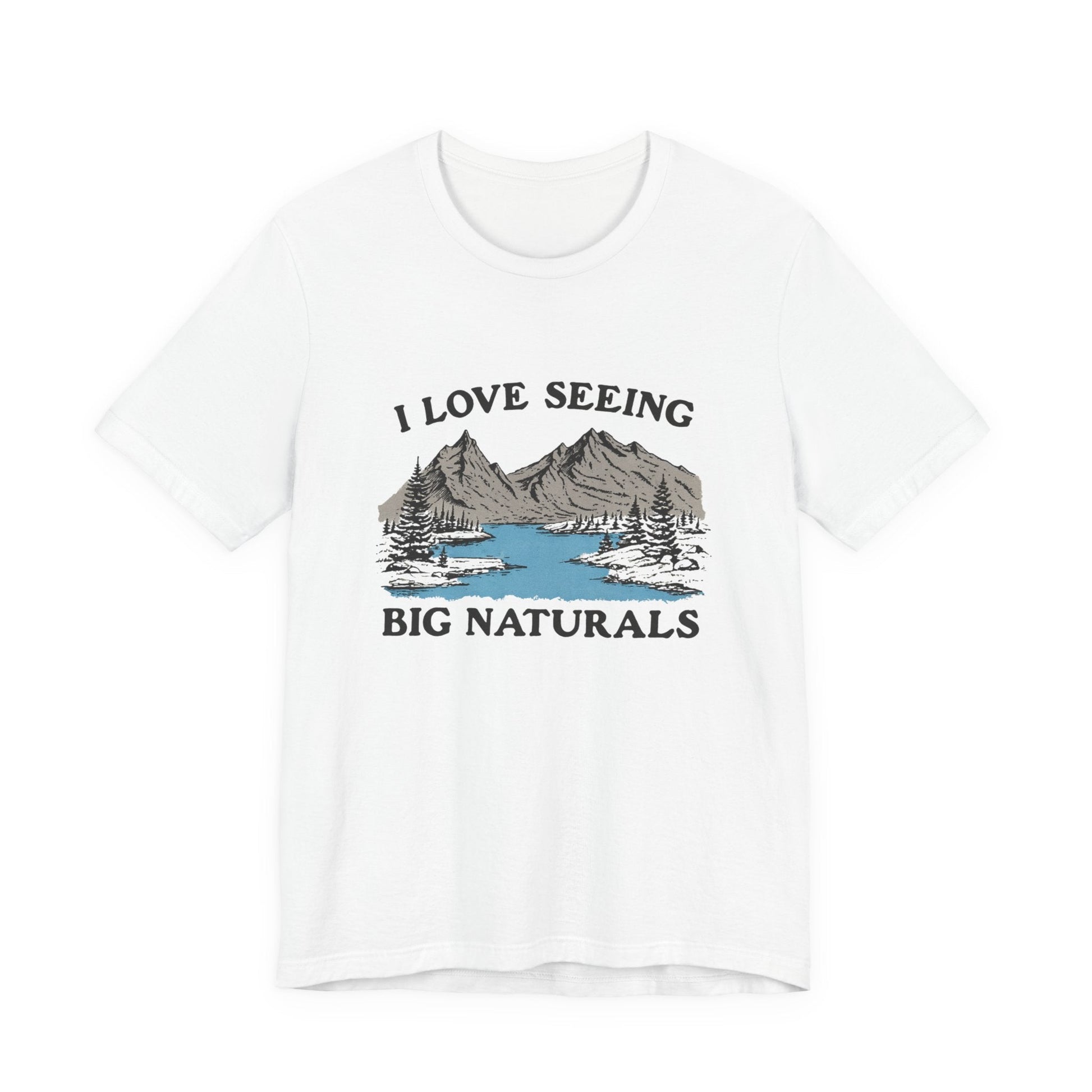 I Love Big Naturals Funny Mountain Sarcasm T-Shirt, Cool Graphic T-Shirt, Humorous Top, Trendy Shirt, Gift for Teens, Hipster Shirt, Sarcasm Top - Popbydesign