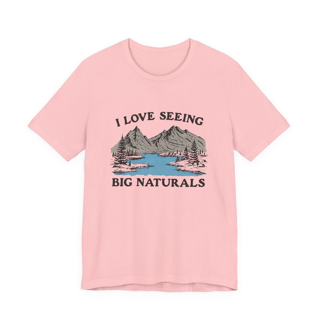 I Love Big Naturals Funny Mountain Sarcasm T-Shirt, Cool Graphic T-Shirt, Humorous Top, Trendy Shirt, Gift for Teens, Hipster Shirt, Sarcasm Top by PopCultureByDesign36