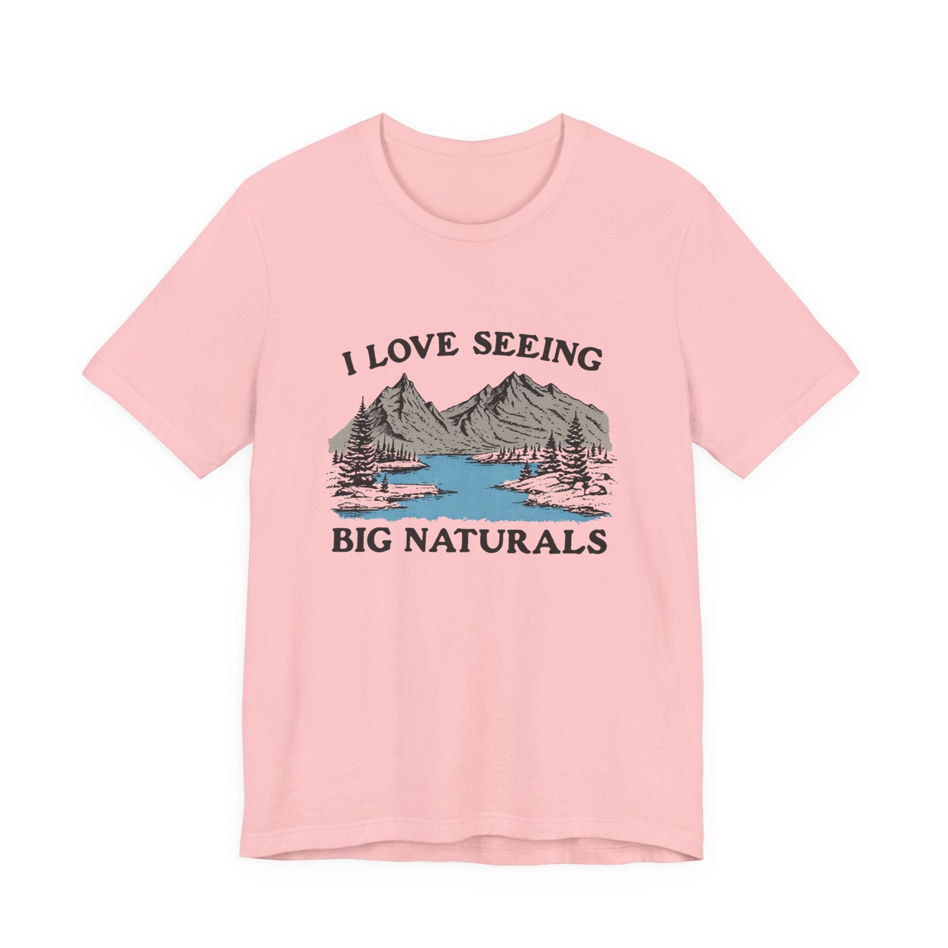 I Love Big Naturals Funny Mountain Sarcasm T-Shirt, Cool Graphic T-Shirt, Humorous Top, Trendy Shirt, Gift for Teens, Hipster Shirt, Sarcasm Top - Popbydesign