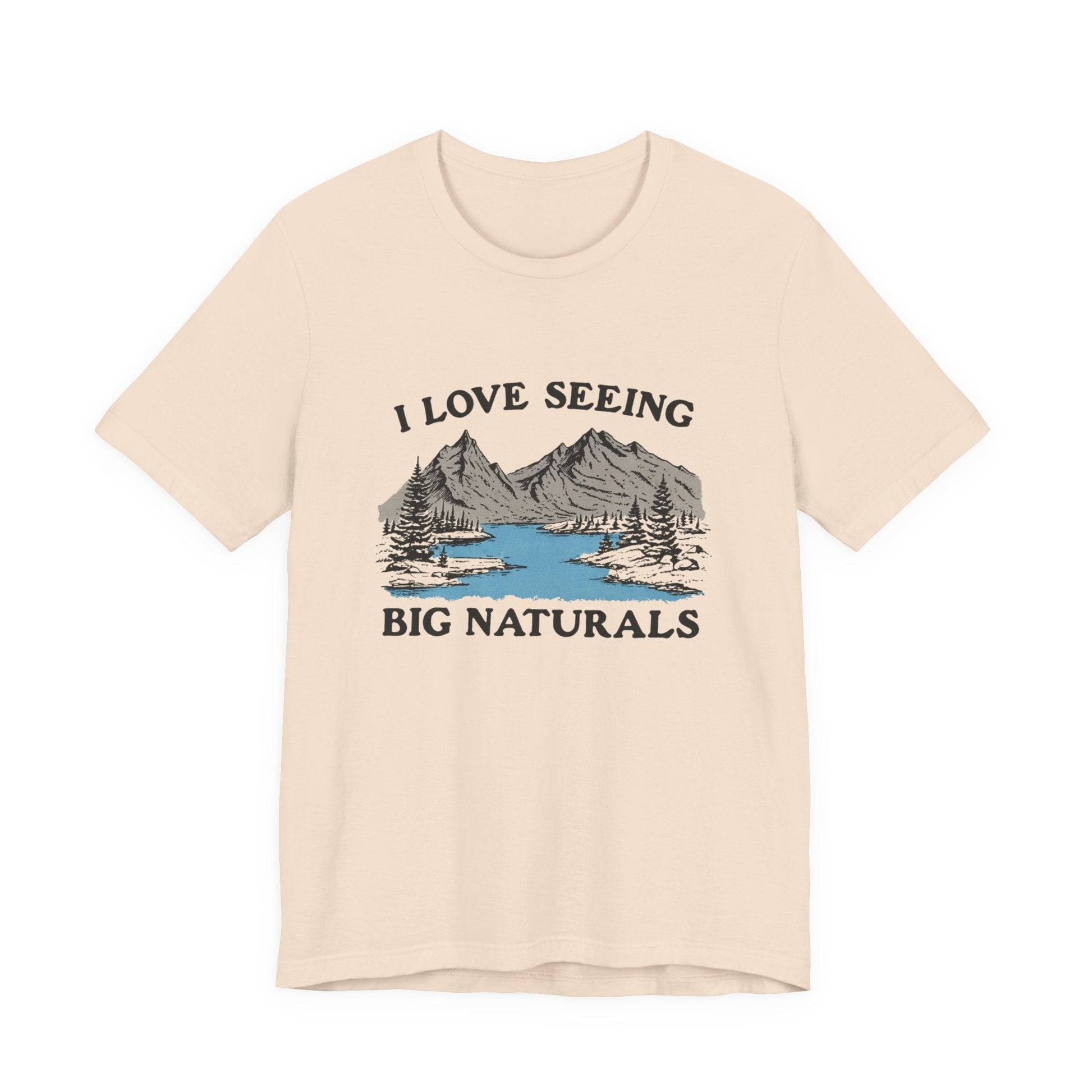 I Love Big Naturals Funny Mountain Sarcasm T-Shirt, Cool Graphic T-Shirt, Humorous Top, Trendy Shirt, Gift for Teens, Hipster Shirt, Sarcasm Top - Popbydesign