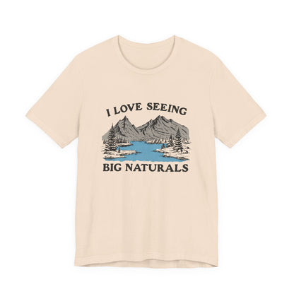 I Love Big Naturals Funny Mountain Sarcasm T-Shirt, Cool Graphic T-Shirt, Humorous Top, Trendy Shirt, Gift for Teens, Hipster Shirt, Sarcasm Top - Popbydesign