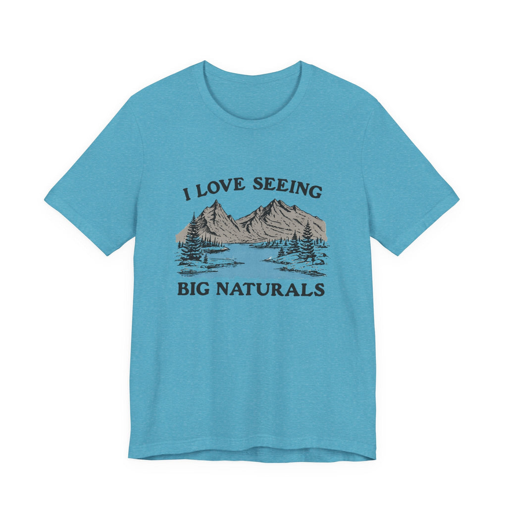 I Love Big Naturals Funny Mountain Sarcasm T-Shirt, Cool Graphic T-Shirt, Humorous Top, Trendy Shirt, Gift for Teens, Hipster Shirt, Sarcasm Top by PopCultureByDesign36
