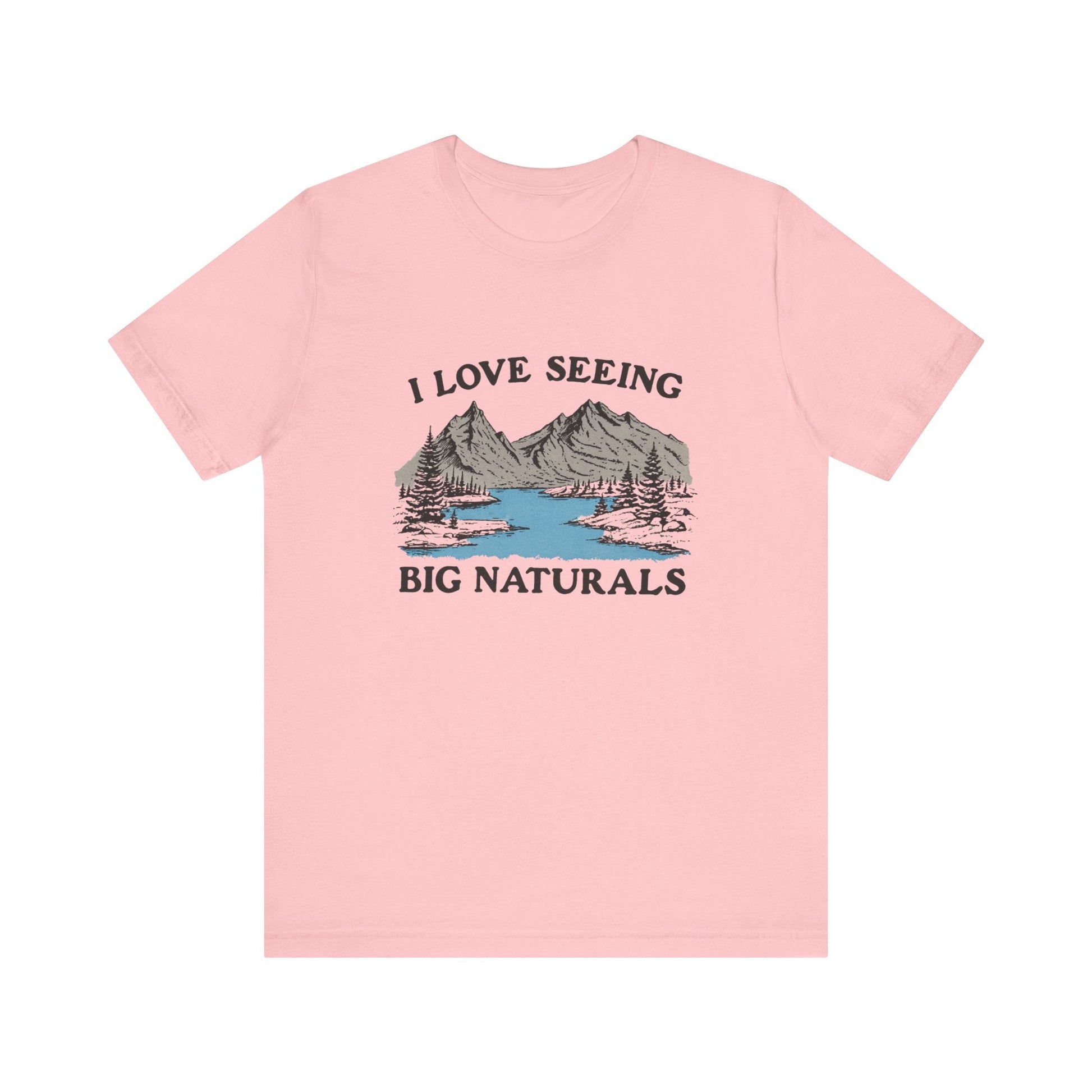 I Love Big Naturals Funny Mountain Sarcasm T-Shirt, Cool Graphic T-Shirt, Humorous Top, Trendy Shirt, Gift for Teens, Hipster Shirt, Sarcasm Top - Popbydesign