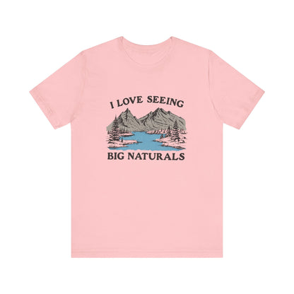 I Love Big Naturals Funny Mountain Sarcasm T-Shirt, Cool Graphic T-Shirt, Humorous Top, Trendy Shirt, Gift for Teens, Hipster Shirt, Sarcasm Top - Popbydesign